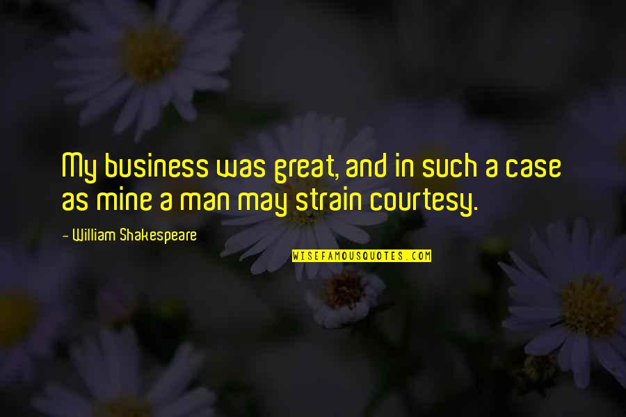 Any Man Of Mine Quotes By William Shakespeare: My business was great, and in such a