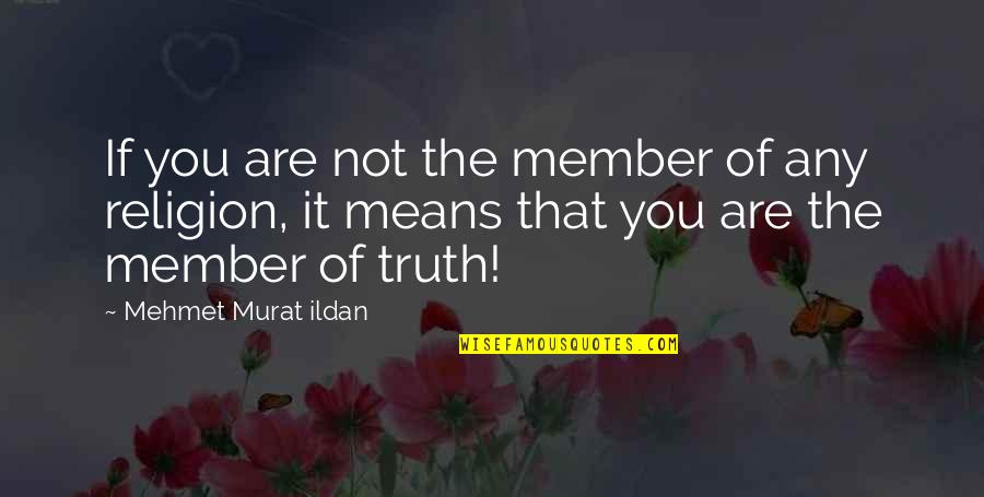 Any Means Quotes By Mehmet Murat Ildan: If you are not the member of any Any Means Quotes By Mehmet Murat Ildan: If you are not the member of any