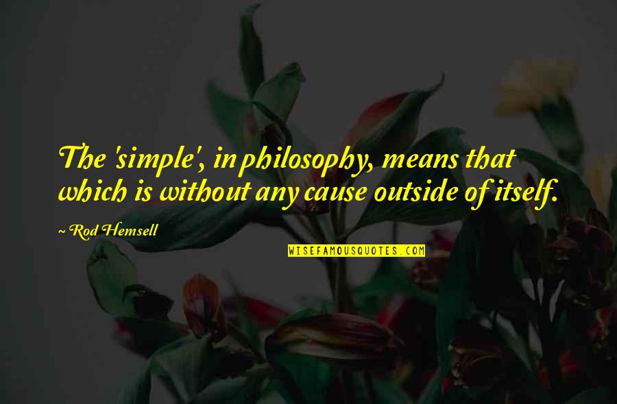 Any Means Quotes By Rod Hemsell: The 'simple', in philosophy, means that which is