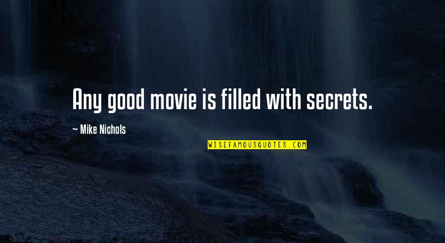 Any Movie Quotes By Mike Nichols: Any good movie is filled with secrets. Any Movie Quotes By Mike Nichols: Any good movie is filled with secrets.