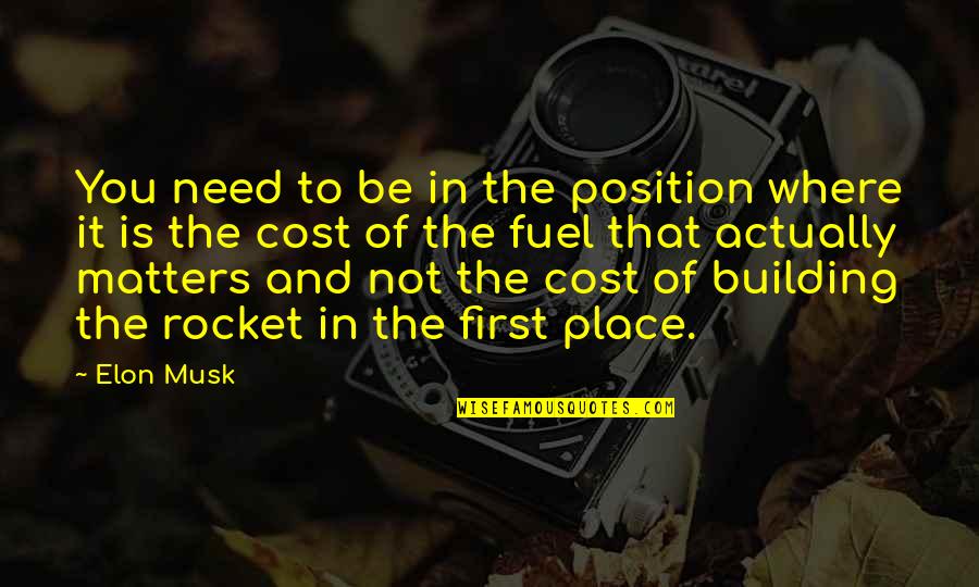 Any Other Place Quotes By Elon Musk: You need to be in the position where