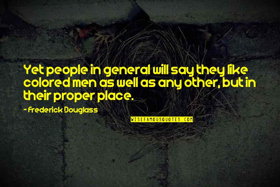 Any Other Place Quotes By Frederick Douglass: Yet people in general will say they like