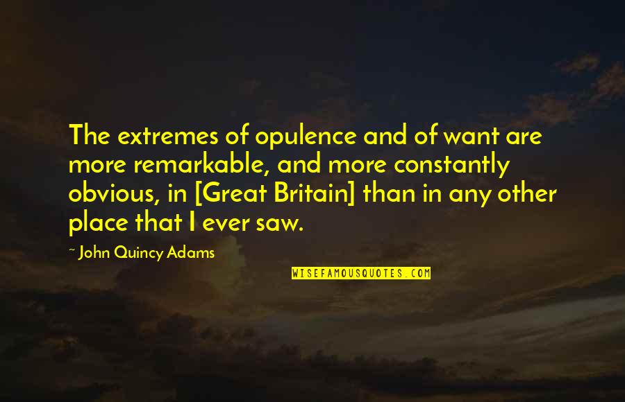 Any Other Place Quotes By John Quincy Adams: The extremes of opulence and of want are
