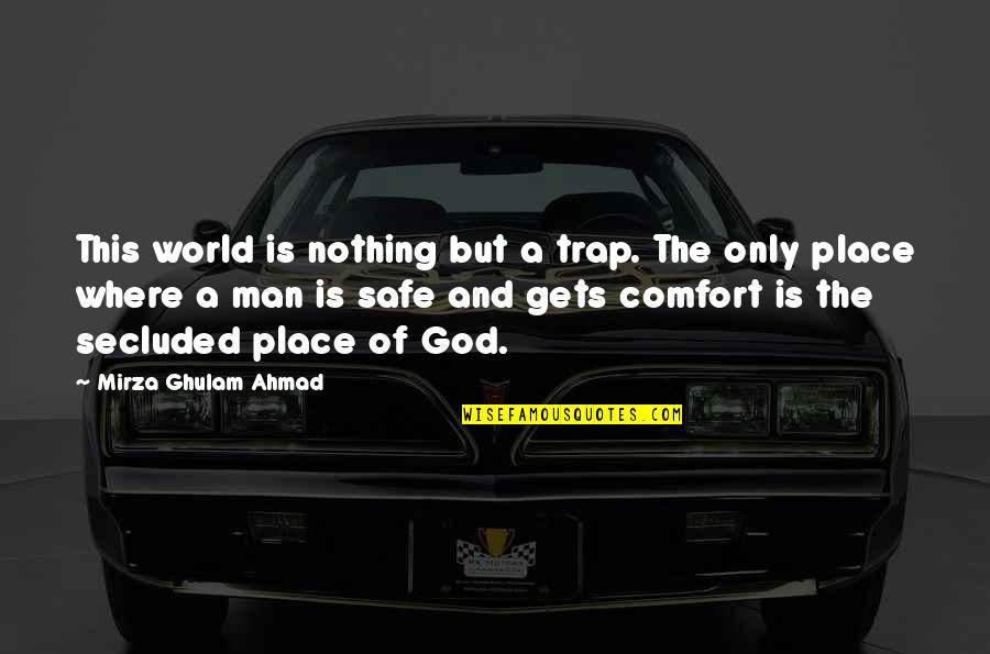 Any Other Place Quotes By Mirza Ghulam Ahmad: This world is nothing but a trap. The