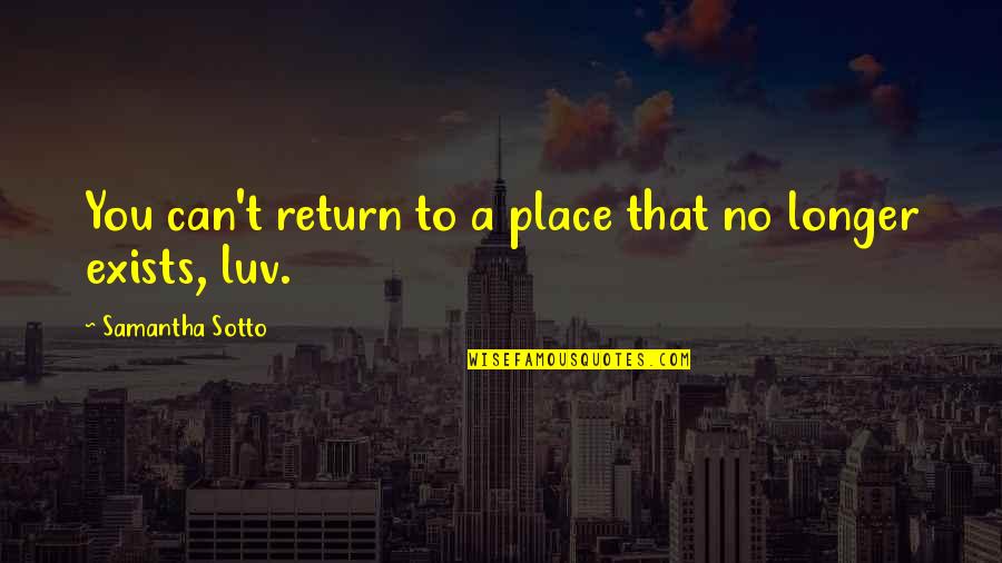 Any Other Place Quotes By Samantha Sotto: You can't return to a place that no