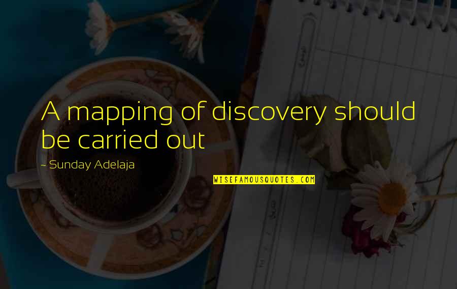 Any Other Sunday Quotes By Sunday Adelaja: A mapping of discovery should be carried out