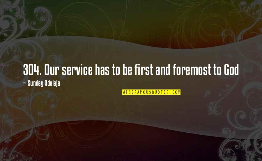 Any Other Sunday Quotes By Sunday Adelaja: 304. Our service has to be first and