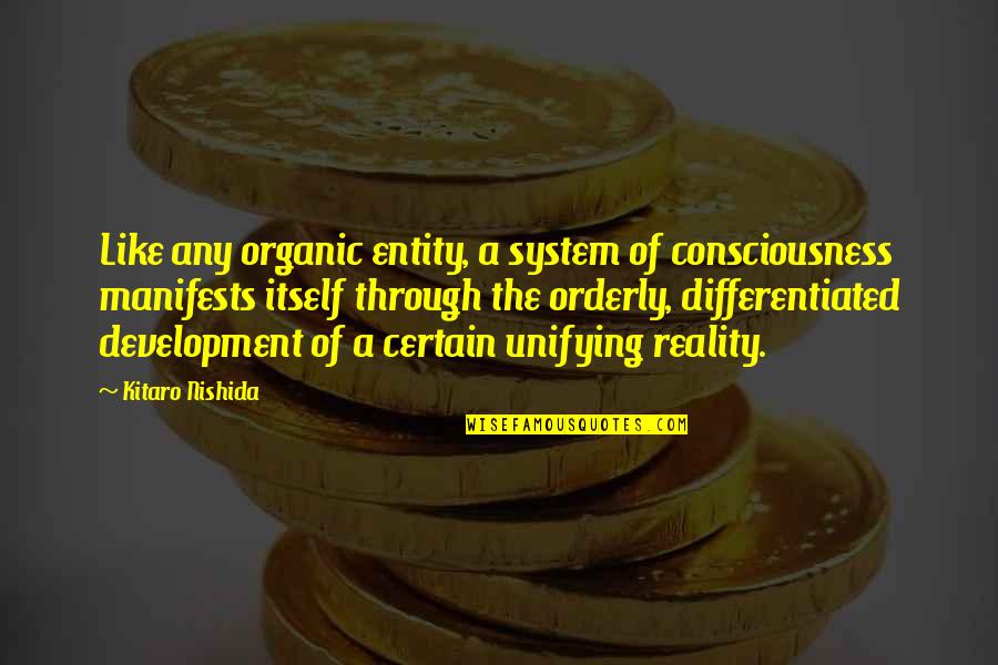 Any Quotes By Kitaro Nishida: Like any organic entity, a system of consciousness