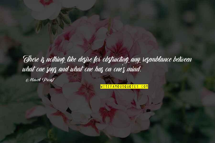 Any Quotes By Marcel Proust: There is nothing like desire for obstructing any