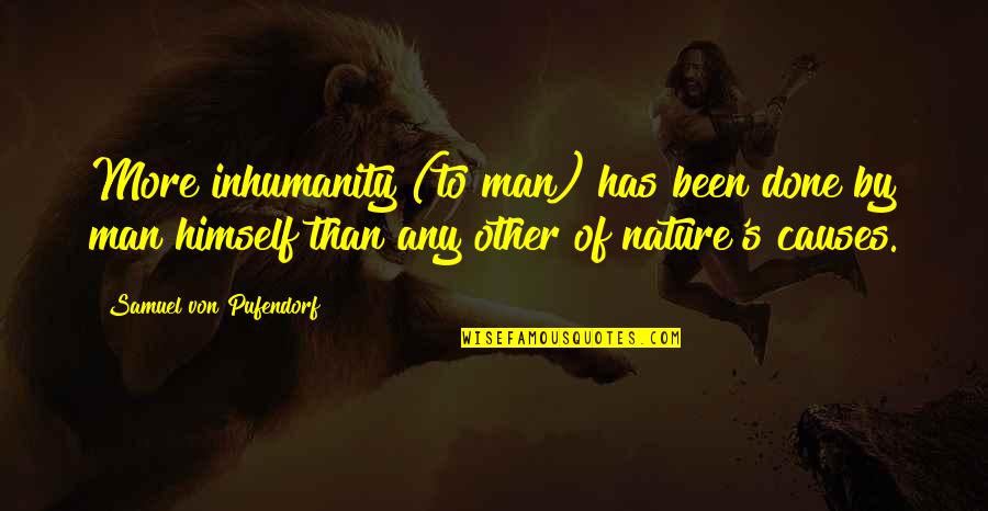 Any Quotes By Samuel Von Pufendorf: More inhumanity (to man) has been done by