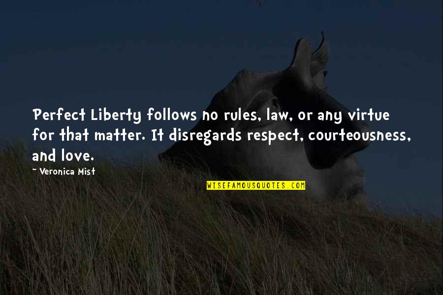 Any Quotes By Veronica Mist: Perfect Liberty follows no rules, law, or any