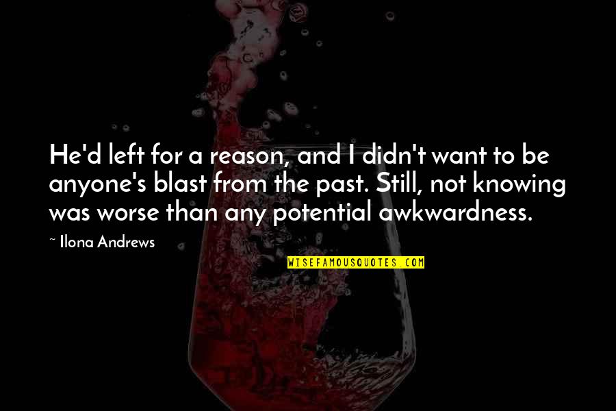Any S T S Quotes By Ilona Andrews: He'd left for a reason, and I didn't