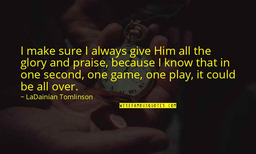 Any Short Remembrance Day Quotes By LaDainian Tomlinson: I make sure I always give Him all