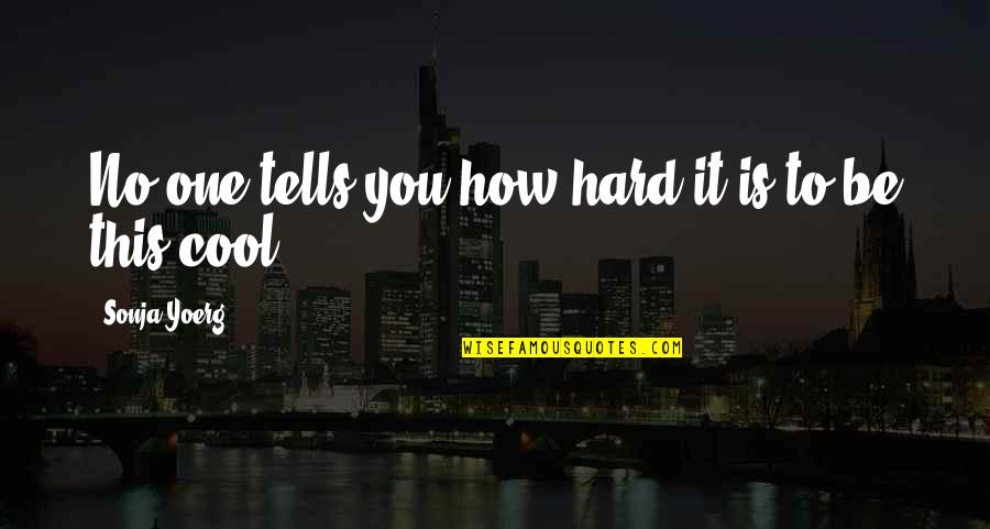 Any Teens Quotes By Sonja Yoerg: No one tells you how hard it is Any Teens Quotes By Sonja Yoerg: No one tells you how hard it is