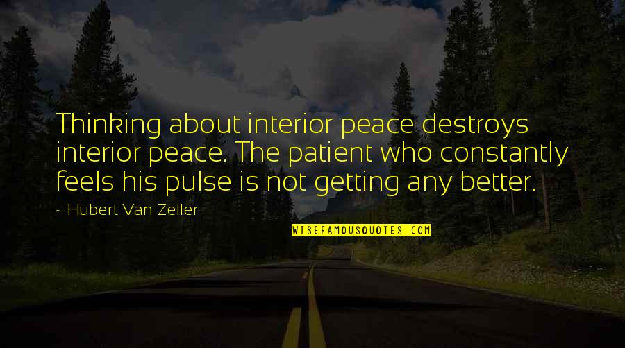 Any Van Quotes By Hubert Van Zeller: Thinking about interior peace destroys interior peace. The