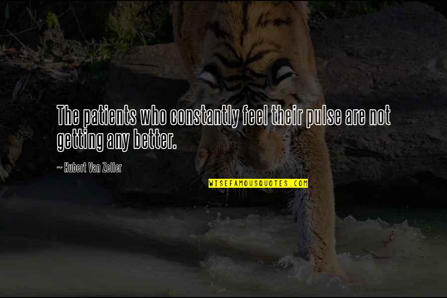 Any Van Quotes By Hubert Van Zeller: The patients who constantly feel their pulse are Any Van Quotes By Hubert Van Zeller: The patients who constantly feel their pulse are