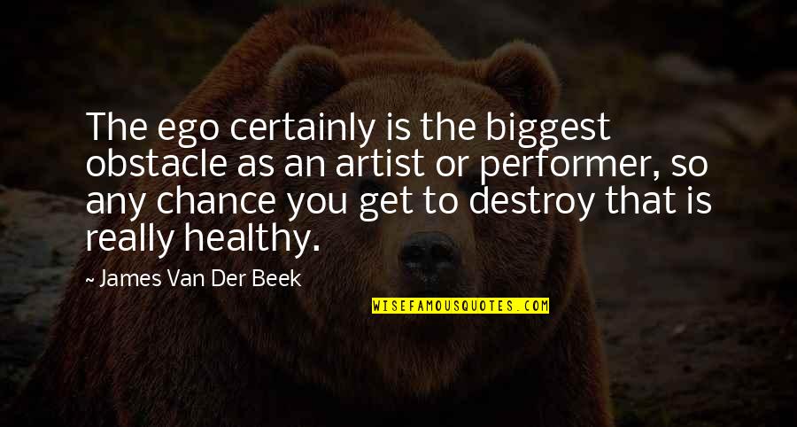 Any Van Quotes By James Van Der Beek: The ego certainly is the biggest obstacle as Any Van Quotes By James Van Der Beek: The ego certainly is the biggest obstacle as