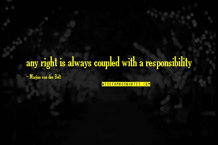 Any Van Quotes By Marjan Van Den Belt: any right is always coupled with a responsibility