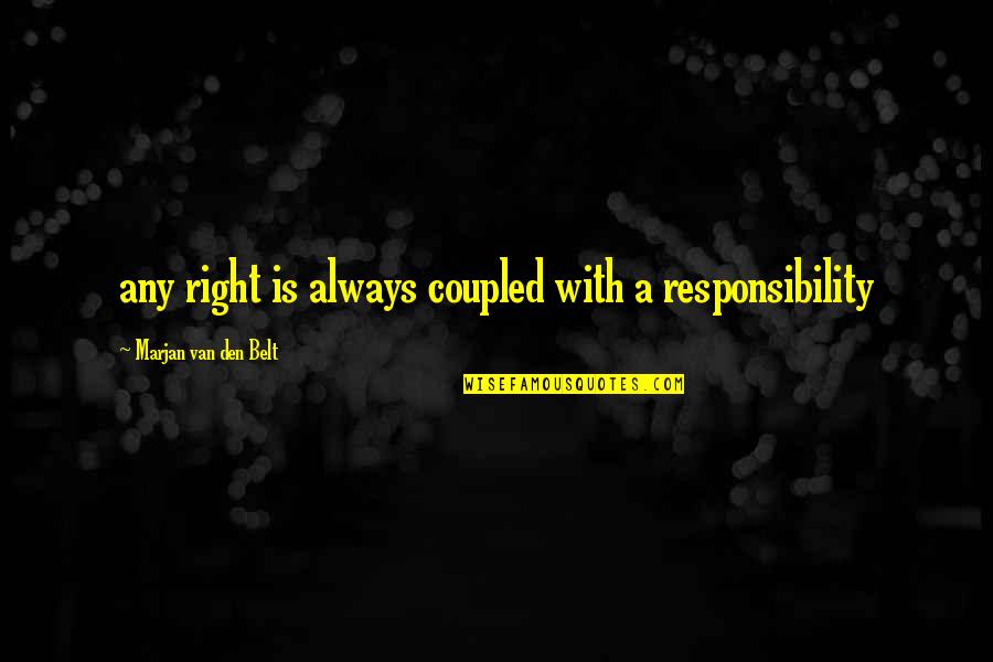 Any Van Quotes By Marjan Van Den Belt: any right is always coupled with a responsibility Any Van Quotes By Marjan Van Den Belt: any right is always coupled with a responsibility