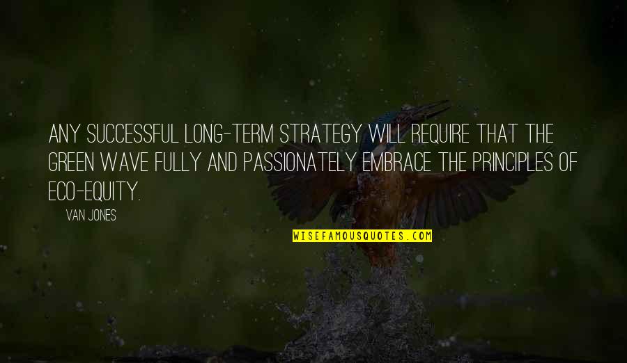 Any Van Quotes By Van Jones: Any successful long-term strategy will require that the