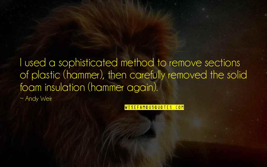 Any Weir Quotes By Andy Weir: I used a sophisticated method to remove sections Any Weir Quotes By Andy Weir: I used a sophisticated method to remove sections