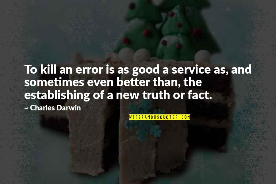 Any123 Quotes By Charles Darwin: To kill an error is as good a Any123 Quotes By Charles Darwin: To kill an error is as good a