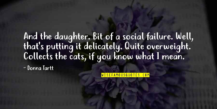 Any123 Quotes By Donna Tartt: And the daughter. Bit of a social failure. Any123 Quotes By Donna Tartt: And the daughter. Bit of a social failure.