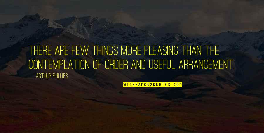 Anya Geraldine Quotes By Arthur Phillips: There are few things more pleasing than the