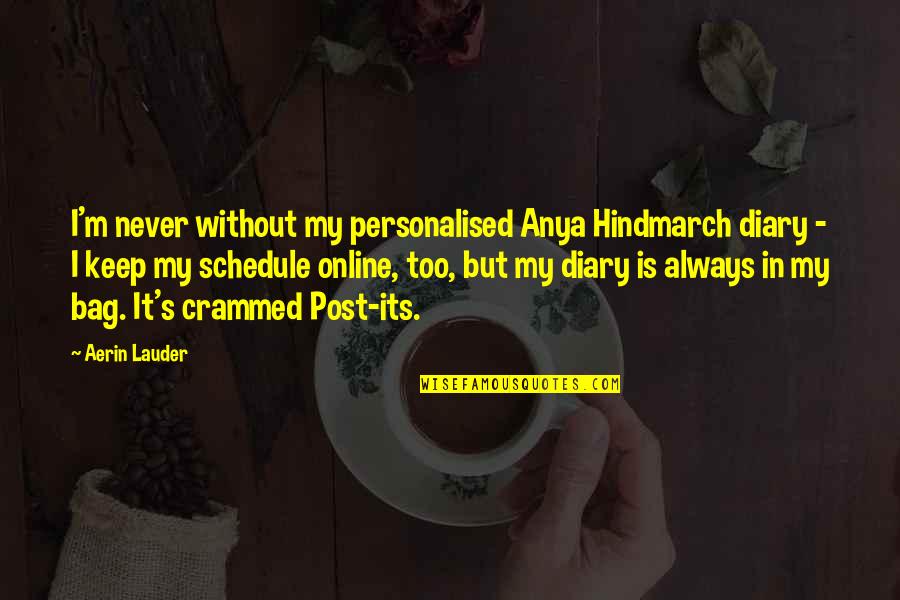 Anya Hindmarch Quotes By Aerin Lauder: I'm never without my personalised Anya Hindmarch diary