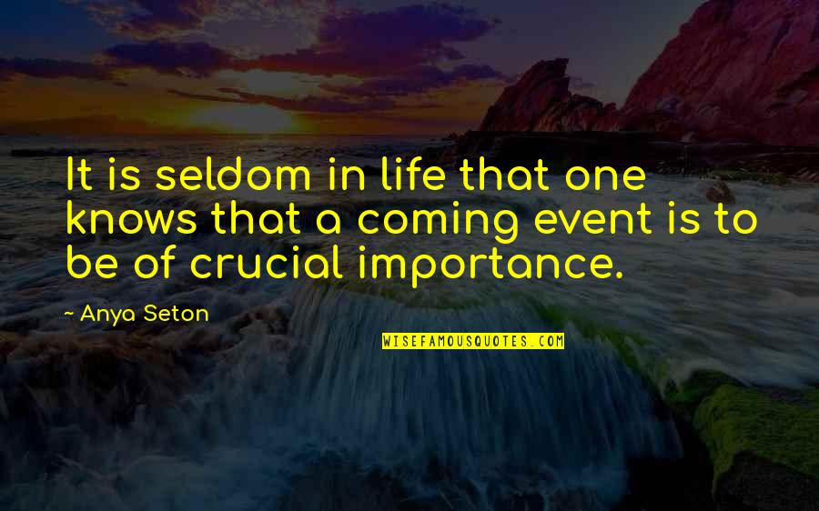 Anya Seton Quotes By Anya Seton: It is seldom in life that one knows