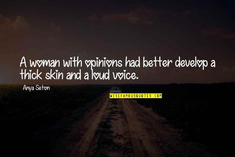 Anya Seton Quotes By Anya Seton: A woman with opinions had better develop a