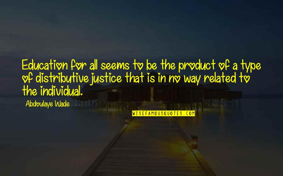 Anyabwile Thabiti Quotes By Abdoulaye Wade: Education for all seems to be the product Anyabwile Thabiti Quotes By Abdoulaye Wade: Education for all seems to be the product