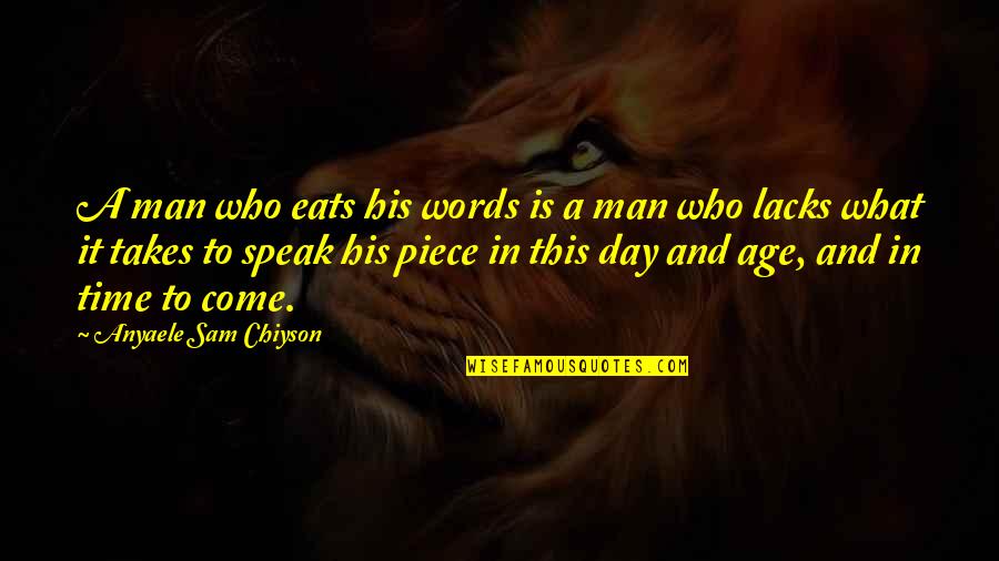 Anyaele Quotes By Anyaele Sam Chiyson: A man who eats his words is a Anyaele Quotes By Anyaele Sam Chiyson: A man who eats his words is a