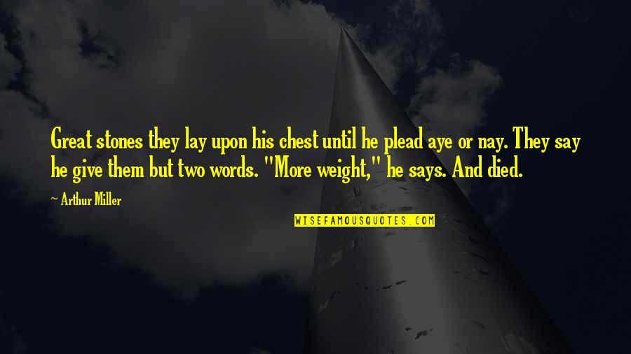 Anyaman Dari Quotes By Arthur Miller: Great stones they lay upon his chest until Anyaman Dari Quotes By Arthur Miller: Great stones they lay upon his chest until