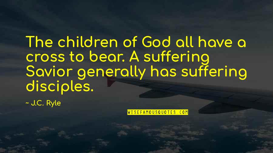 Anyaman Dari Quotes By J.C. Ryle: The children of God all have a cross