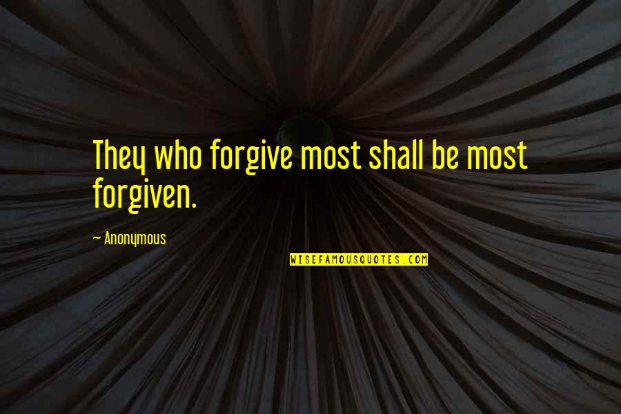 Anyaman Residence Quotes By Anonymous: They who forgive most shall be most forgiven.