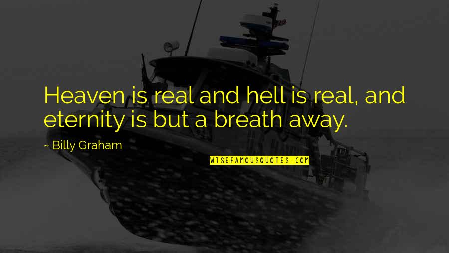 Anyaman Residence Quotes By Billy Graham: Heaven is real and hell is real, and