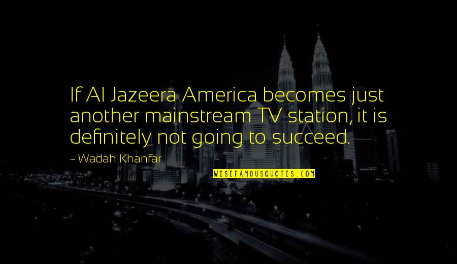 Anyaman Residence Quotes By Wadah Khanfar: If Al Jazeera America becomes just another mainstream