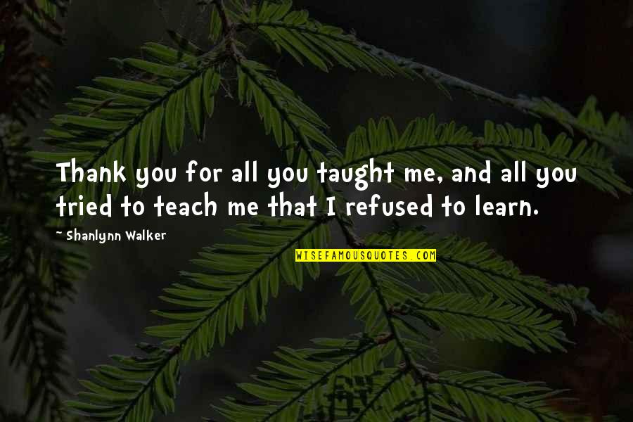 Anyaman Tikar Quotes By Shanlynn Walker: Thank you for all you taught me, and Anyaman Tikar Quotes By Shanlynn Walker: Thank you for all you taught me, and