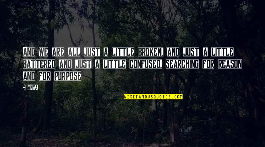 Anya's Quotes By Anya: And we are all just a little broken, Anya's Quotes By Anya: And we are all just a little broken,