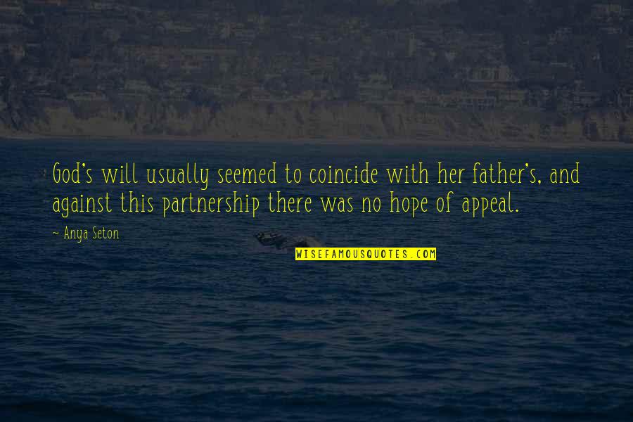 Anya's Quotes By Anya Seton: God's will usually seemed to coincide with her Anya's Quotes By Anya Seton: God's will usually seemed to coincide with her