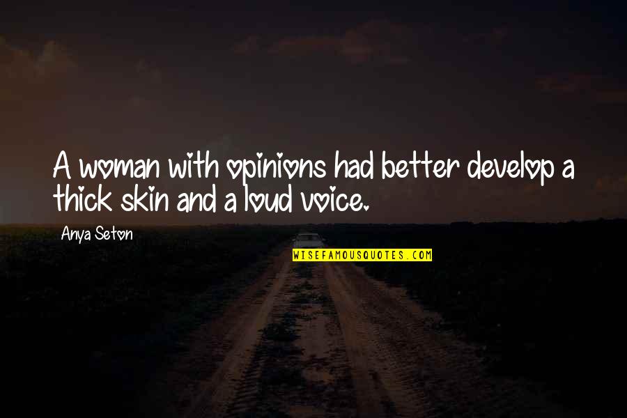 Anya's Quotes By Anya Seton: A woman with opinions had better develop a