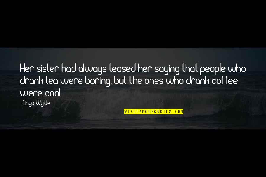 Anya's Quotes By Anya Wylde: Her sister had always teased her saying that Anya's Quotes By Anya Wylde: Her sister had always teased her saying that