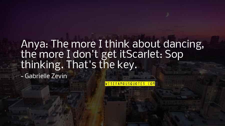 Anya's Quotes By Gabrielle Zevin: Anya: The more I think about dancing, the Anya's Quotes By Gabrielle Zevin: Anya: The more I think about dancing, the