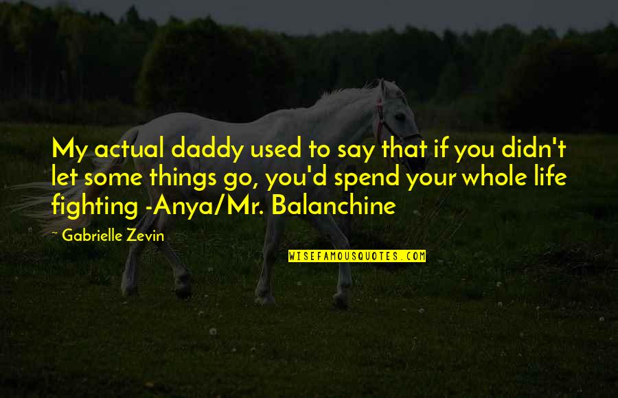 Anya's Quotes By Gabrielle Zevin: My actual daddy used to say that if