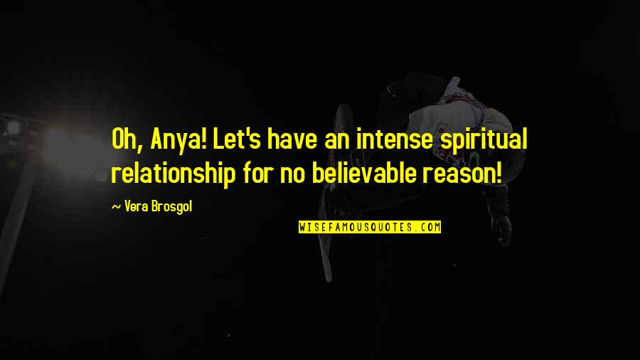 Anya's Quotes By Vera Brosgol: Oh, Anya! Let's have an intense spiritual relationship