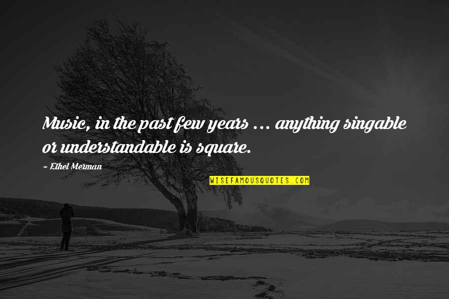 Anyay Purses Quotes By Ethel Merman: Music, in the past few years ... anything