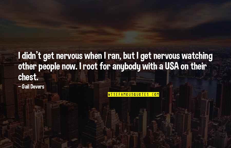 Anybody Quotes By Gail Devers: I didn't get nervous when I ran, but