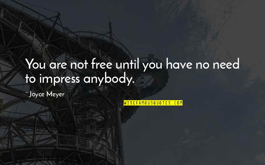 Anybody Quotes By Joyce Meyer: You are not free until you have no