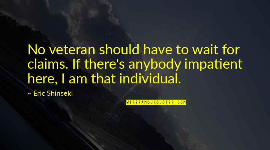 Anybody There Quotes By Eric Shinseki: No veteran should have to wait for claims.